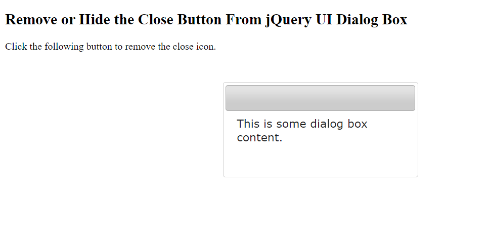 Example: Remove close button on the jQuery UI dialog