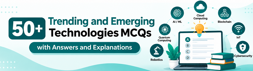 Trending and Emerging Technologies MCQs with Answers and Explanations